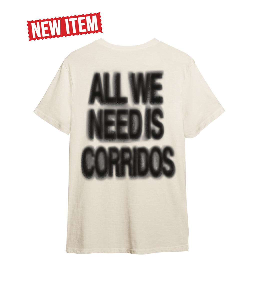 ALL WE NEED IS CORRIDOS T-SHIRT ™ (TAN)