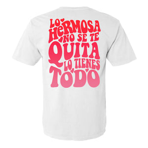 LO HERMOSA NO SE TE QUITA T-SHIRT™