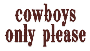 cowboys only please (STICKER)